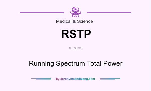 What does RSTP mean? It stands for Running Spectrum Total Power
