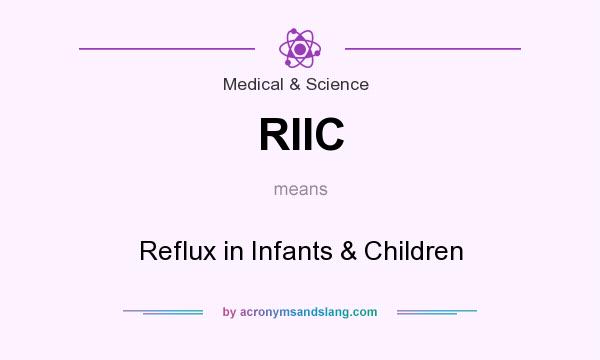 What does RIIC mean? It stands for Reflux in Infants & Children