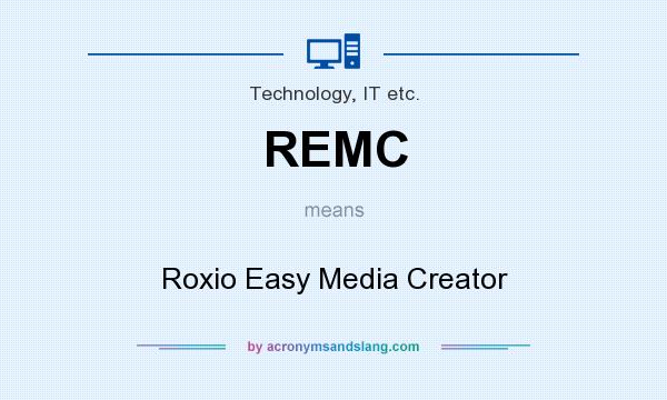 What does REMC mean? It stands for Roxio Easy Media Creator