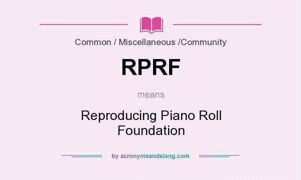 What does RPRF mean? It stands for Reproducing Piano Roll Foundation