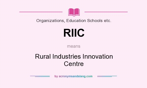 What does RIIC mean? It stands for Rural Industries Innovation Centre