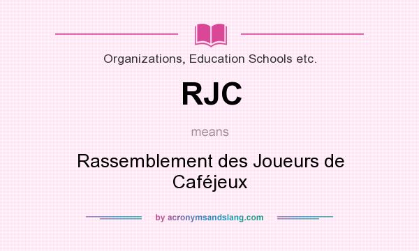 What does RJC mean? It stands for Rassemblement des Joueurs de Caféjeux