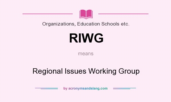 What does RIWG mean? It stands for Regional Issues Working Group