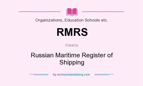 What does RMRS mean? It stands for Russian Maritime Register of Shipping