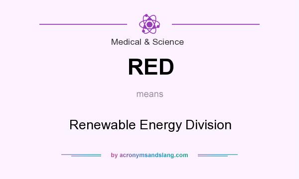 What does RED mean? It stands for Renewable Energy Division