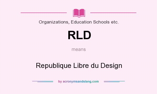 What does RLD mean? It stands for Republique Libre du Design