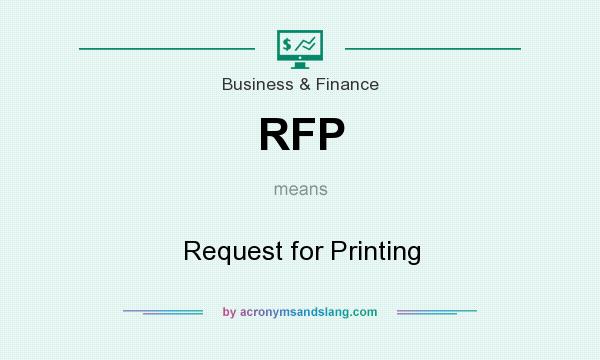 What does RFP mean? It stands for Request for Printing