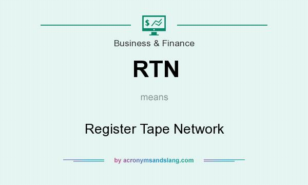 What does RTN mean? It stands for Register Tape Network