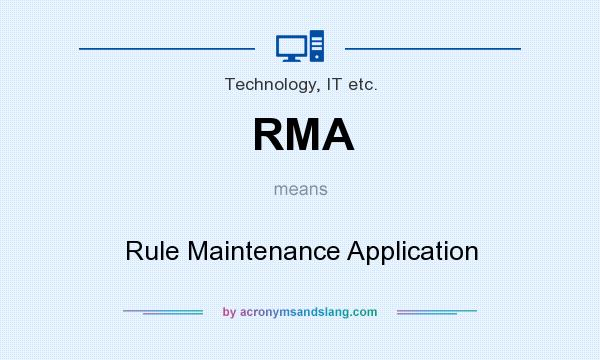 What does RMA mean? It stands for Rule Maintenance Application
