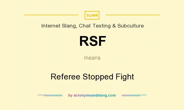 What does RSF mean? It stands for Referee Stopped Fight
