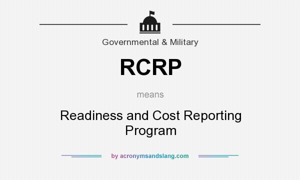 What does RCRP mean? It stands for Readiness and Cost Reporting Program
