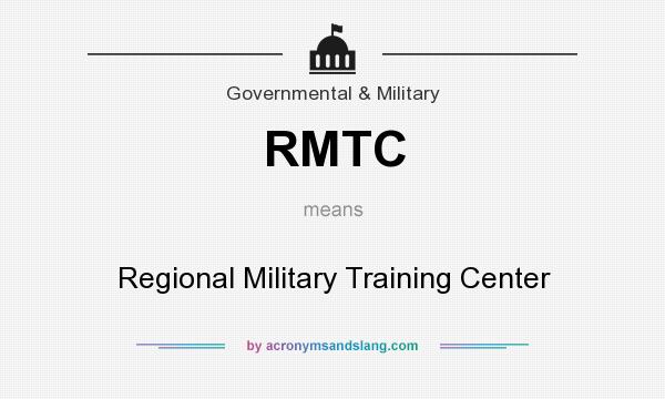 What does RMTC mean? It stands for Regional Military Training Center
