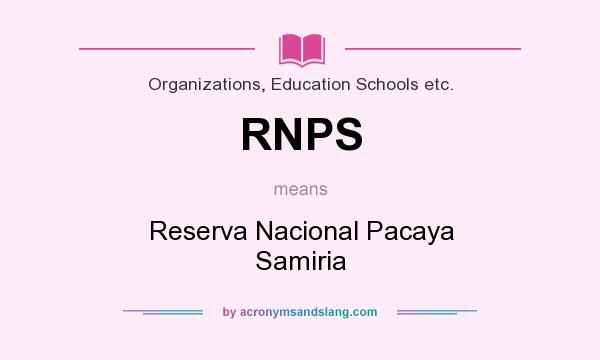 What does RNPS mean? It stands for Reserva Nacional Pacaya Samiria