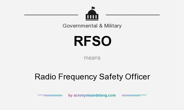 What does RFSO mean? It stands for Radio Frequency Safety Officer
