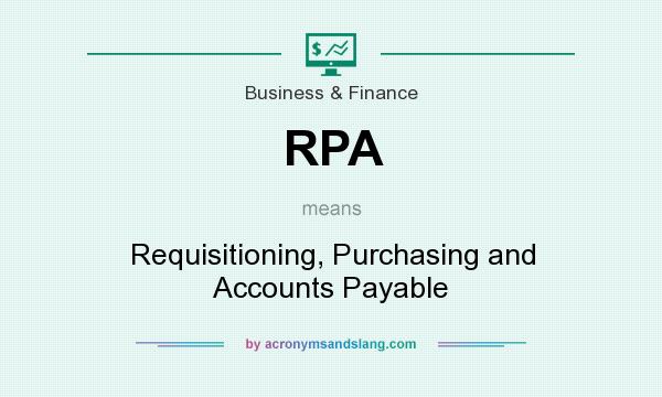 What does RPA mean? It stands for Requisitioning, Purchasing and Accounts Payable