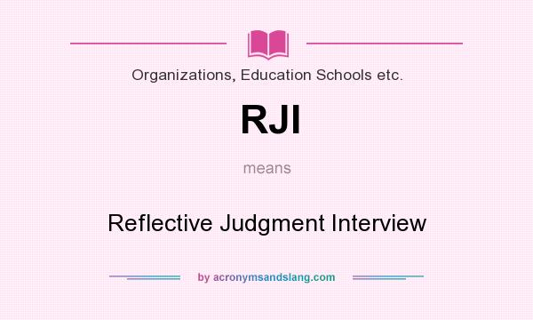 What does RJI mean? It stands for Reflective Judgment Interview