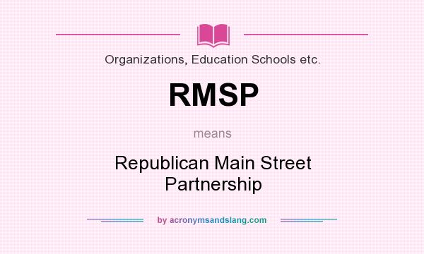What does RMSP mean? It stands for Republican Main Street Partnership