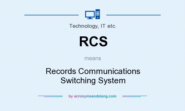 What does RCS mean? It stands for Records Communications Switching System