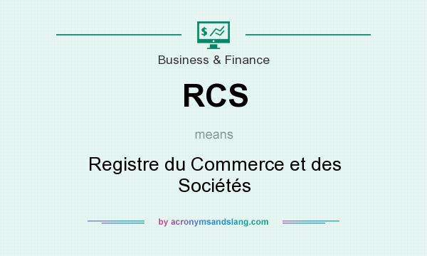 What does RCS mean? It stands for Registre du Commerce et des Sociétés