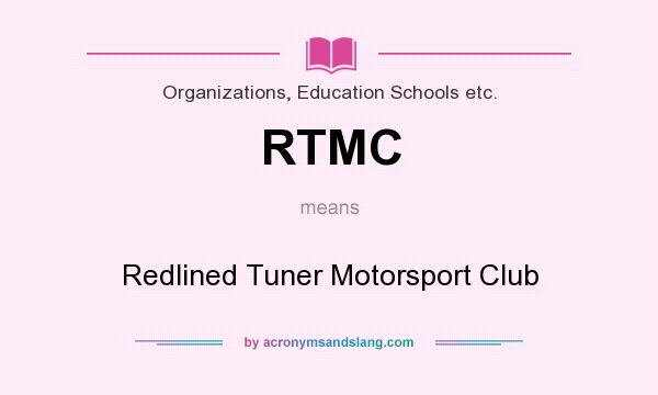What does RTMC mean? It stands for Redlined Tuner Motorsport Club