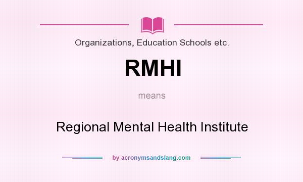What does RMHI mean? It stands for Regional Mental Health Institute