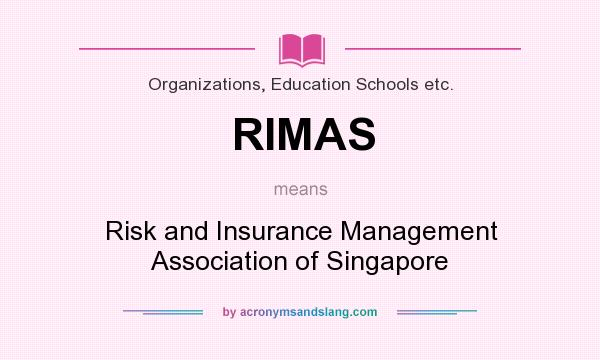 What does RIMAS mean? It stands for Risk and Insurance Management Association of Singapore