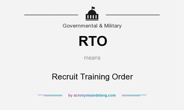 What does RTO mean? It stands for Recruit Training Order