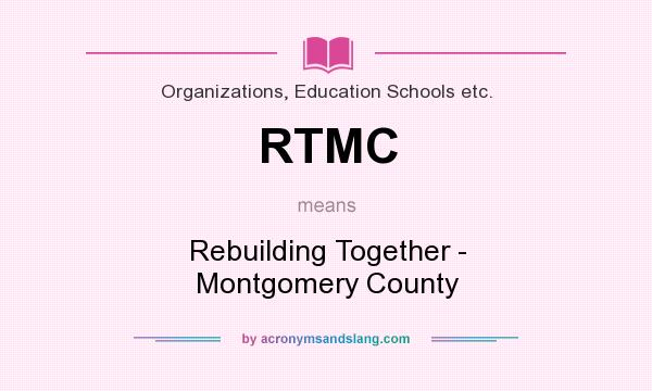 What does RTMC mean? It stands for Rebuilding Together - Montgomery County