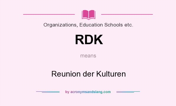 What does RDK mean? It stands for Reunion der Kulturen