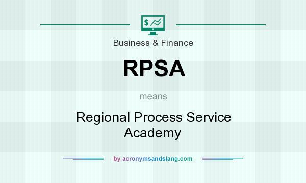 What does RPSA mean? It stands for Regional Process Service Academy