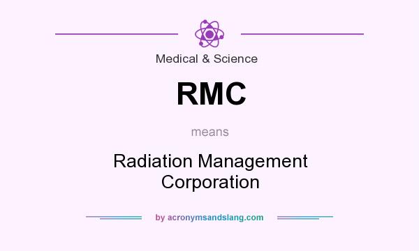 What does RMC mean? It stands for Radiation Management Corporation