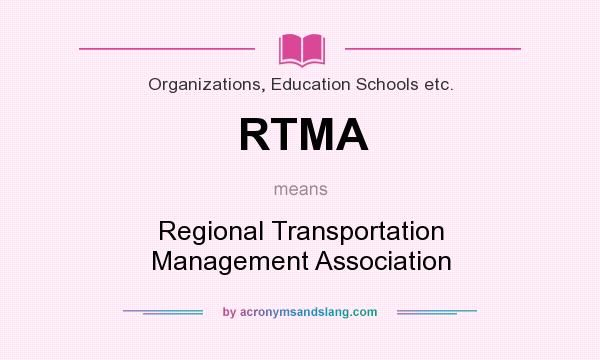 What does RTMA mean? It stands for Regional Transportation Management Association