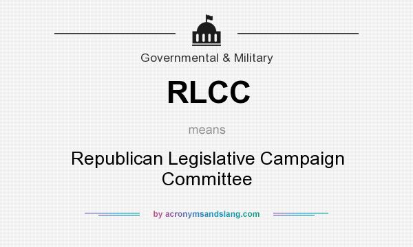 What does RLCC mean? It stands for Republican Legislative Campaign Committee