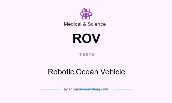 What does ROV mean? It stands for Robotic Ocean Vehicle