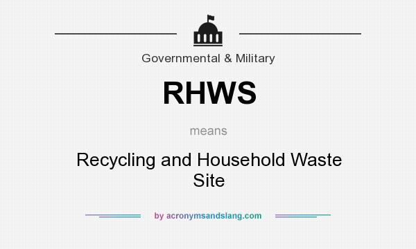 What does RHWS mean? It stands for Recycling and Household Waste Site