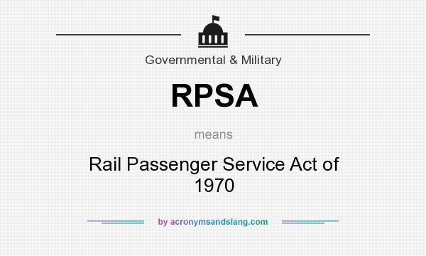 What does RPSA mean? It stands for Rail Passenger Service Act of 1970