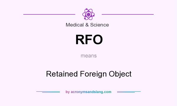 What does RFO mean? It stands for Retained Foreign Object