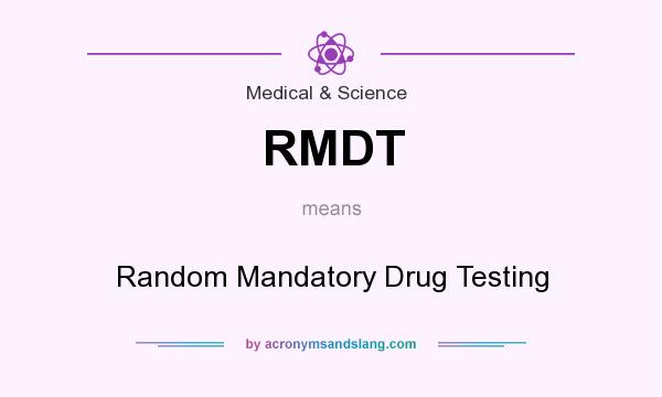 What does RMDT mean? It stands for Random Mandatory Drug Testing