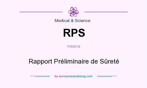 What does RPS mean? It stands for Rapport Préliminaire de Sûreté