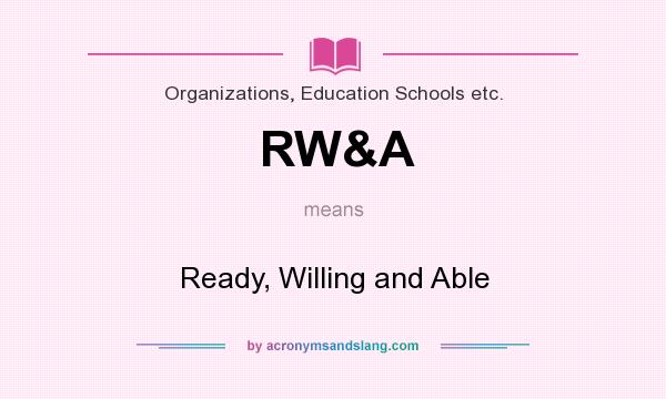 What does RW&A mean? It stands for Ready, Willing and Able