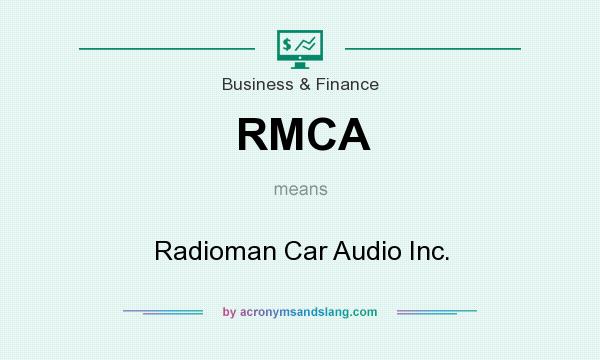 What does RMCA mean? It stands for Radioman Car Audio Inc.