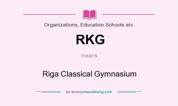 What does RKG mean? It stands for Riga Classical Gymnasium