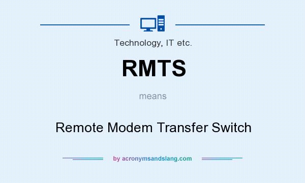 What does RMTS mean? It stands for Remote Modem Transfer Switch