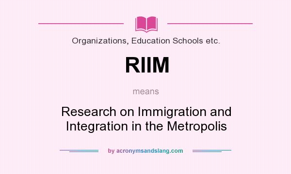 What does RIIM mean? It stands for Research on Immigration and Integration in the Metropolis