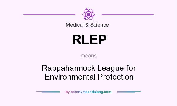 What does RLEP mean? It stands for Rappahannock League for Environmental Protection