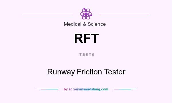 What does RFT mean? It stands for Runway Friction Tester