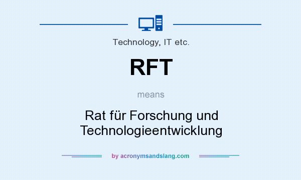 What does RFT mean? It stands for Rat für Forschung und Technologieentwicklung
