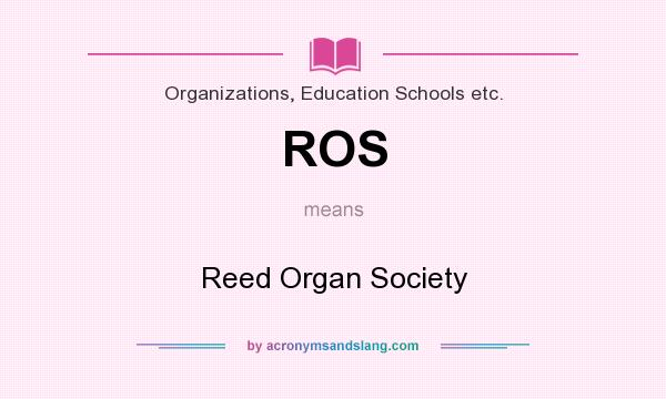 What does ROS mean? It stands for Reed Organ Society