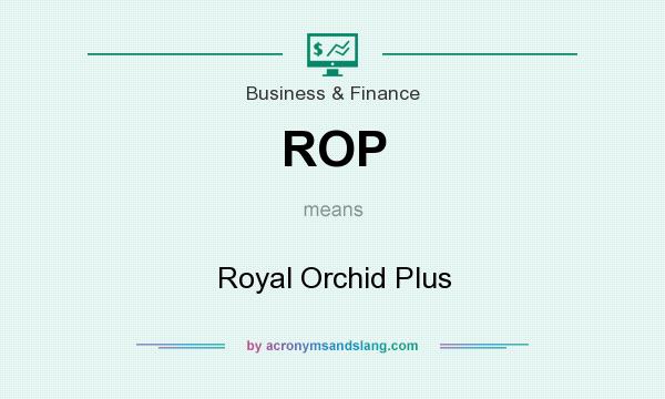 What does ROP mean? It stands for Royal Orchid Plus