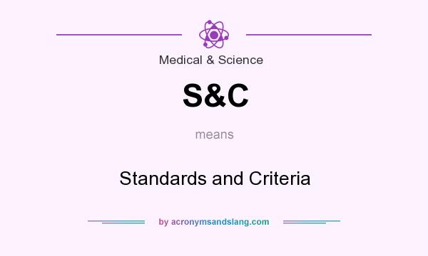 What does S&C mean? It stands for Standards and Criteria